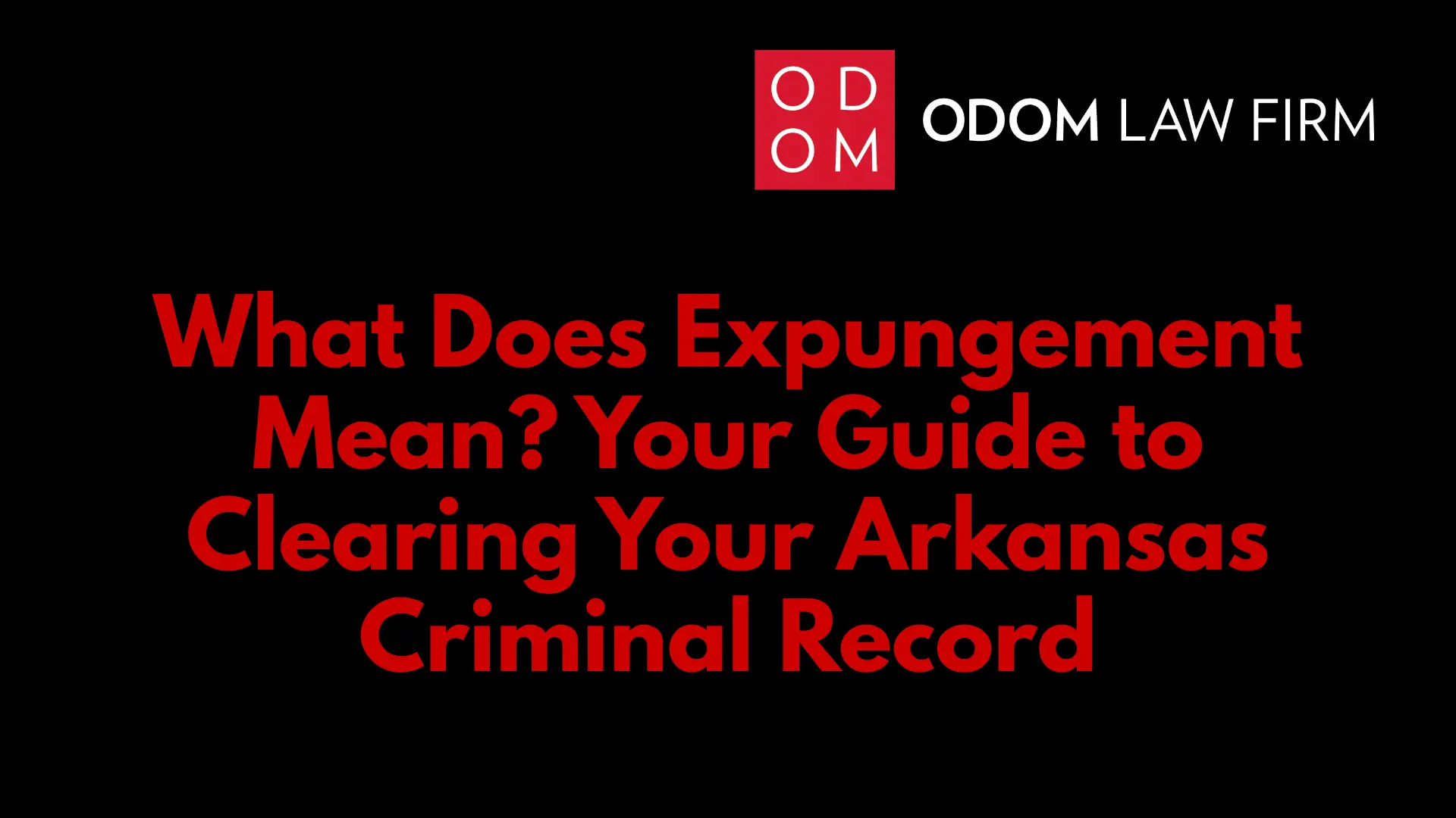 What Does Expungement Mean_ Your Guide to Clearing Your Arkansas Criminal Record